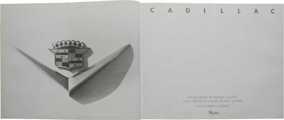 [Кадилак. Альбом фотографий Стевана
Салмери]. Cadillac. Photographs by
Stephen Salmeri/Hand-painted by Sydnie
Michele Salmieri. Text by Owen Edwards.
New York: Rizzoli, 1985.